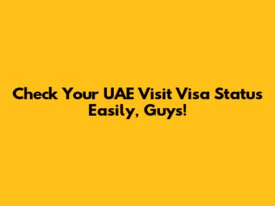 **Check Your UAE Visit Visa Status Easily, Guys!**