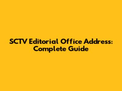 **SCTV Editorial Office Address: Complete Guide**
