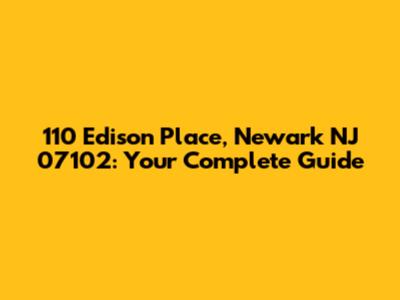 110 Edison Place, Newark NJ 07102: Your Complete Guide