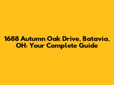 1688 Autumn Oak Drive, Batavia, OH: Your Complete Guide