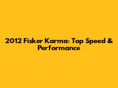2012 Fisker Karma: Top Speed & Performance