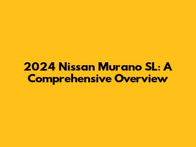 2024 Nissan Murano SL: A Comprehensive Overview