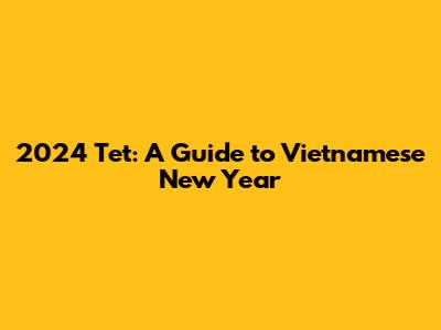 2024 Tet: A Guide to Vietnamese New Year