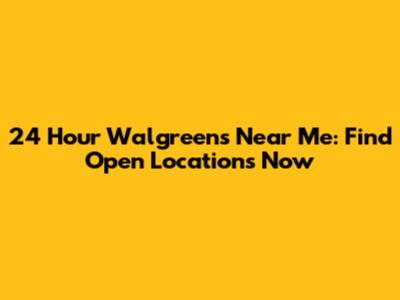 24 Hour Walgreens Near Me: Find Open Locations Now