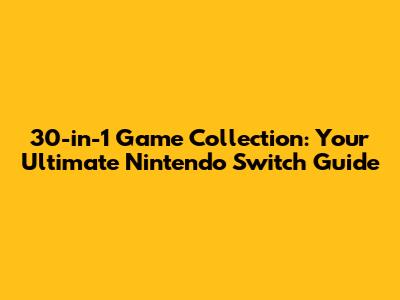 30-in-1 Game Collection: Your Ultimate Nintendo Switch Guide