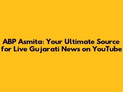 ABP Asmita: Your Ultimate Source for Live Gujarati News on YouTube