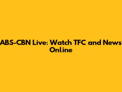 ABS-CBN Live: Watch TFC and News Online