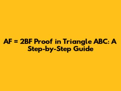 AF = 2BF Proof in Triangle ABC: A Step-by-Step Guide