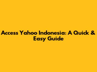 Access Yahoo Indonesia: A Quick & Easy Guide