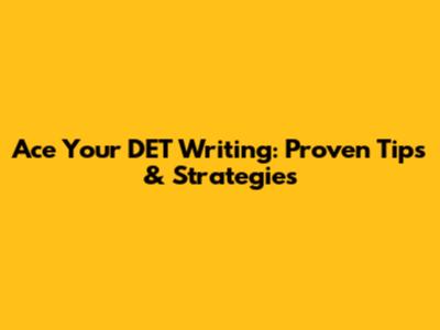Ace Your DET Writing: Proven Tips & Strategies