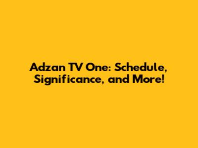 Adzan TV One: Schedule, Significance, and More!