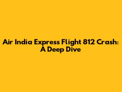 Air India Express Flight 812 Crash: A Deep Dive