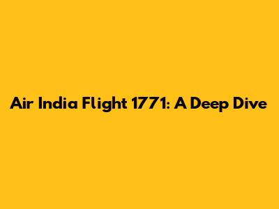 Air India Flight 1771: A Deep Dive