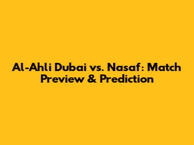 Al-Ahli Dubai vs. Nasaf: Match Preview & Prediction