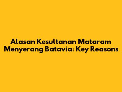 Alasan Kesultanan Mataram Menyerang Batavia: Key Reasons
