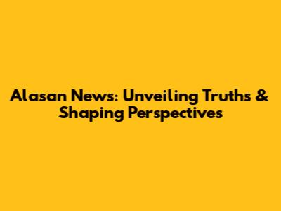 Alasan News: Unveiling Truths & Shaping Perspectives