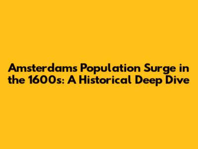 Amsterdam's Population Surge in the 1600s: A Historical Deep Dive