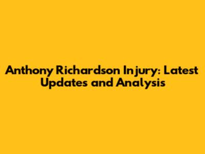 Anthony Richardson Injury: Latest Updates and Analysis