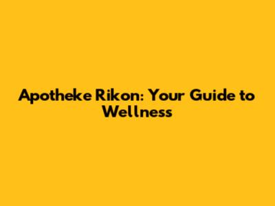 Apotheke Rikon: Your Guide to Wellness