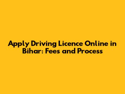 Apply Driving Licence Online in Bihar: Fees and Process