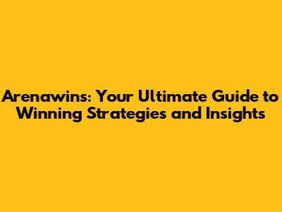 Arenawins: Your Ultimate Guide to Winning Strategies and Insights
