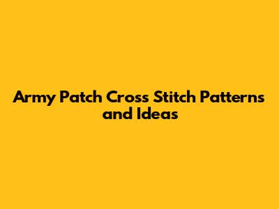 Army Patch Cross Stitch Patterns and Ideas