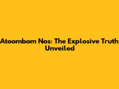 Atoombom Nos: The Explosive Truth Unveiled