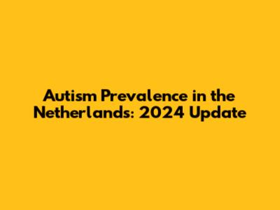 Autism Prevalence in the Netherlands: 2024 Update
