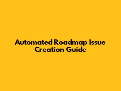Automated Roadmap Issue Creation Guide