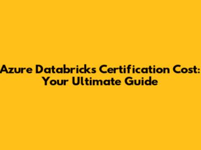 Azure Databricks Certification Cost: Your Ultimate Guide