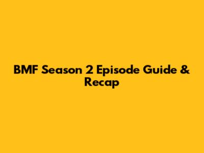 BMF Season 2 Episode Guide & Recap
