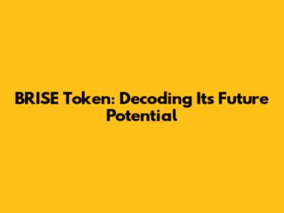 BRISE Token: Decoding Its Future Potential