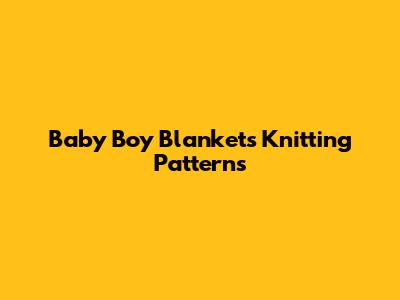 Baby Boy Blankets Knitting Patterns