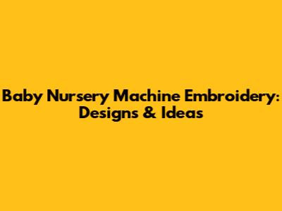 Baby Nursery Machine Embroidery: Designs & Ideas