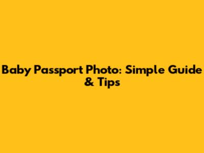 Baby Passport Photo: Simple Guide & Tips