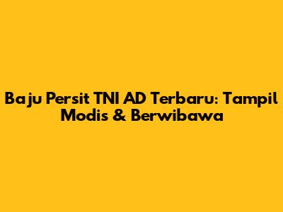 Baju Persit TNI AD Terbaru: Tampil Modis & Berwibawa