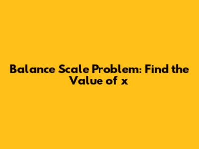 Balance Scale Problem: Find the Value of 'x'