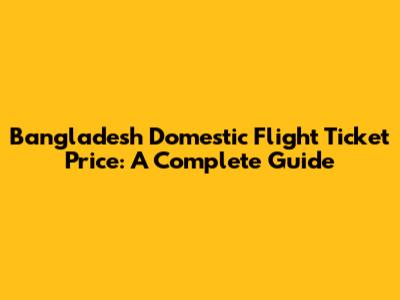 Bangladesh Domestic Flight Ticket Price: A Complete Guide