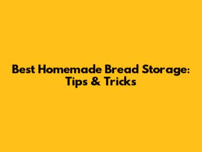 Best Homemade Bread Storage: Tips & Tricks