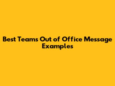 Best Teams Out of Office Message Examples