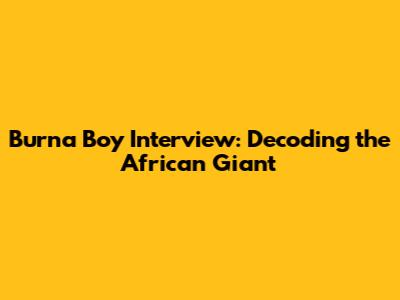Burna Boy Interview: Decoding the African Giant
