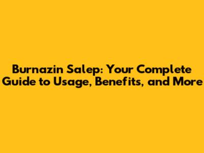 Burnazin Salep: Your Complete Guide to Usage, Benefits, and More