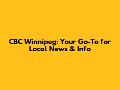 CBC Winnipeg: Your Go-To for Local News & Info
