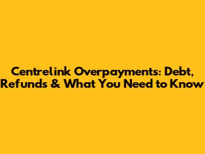 Centrelink Overpayments: Debt, Refunds & What You Need to Know