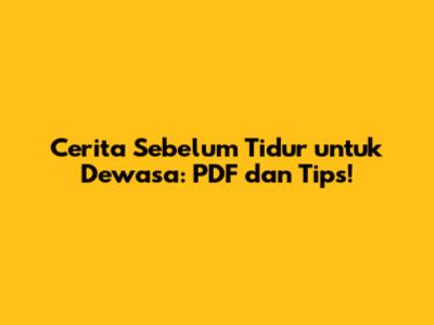 Cerita Sebelum Tidur untuk Dewasa: PDF dan Tips!