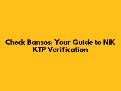 Check Bansos: Your Guide to NIK KTP Verification