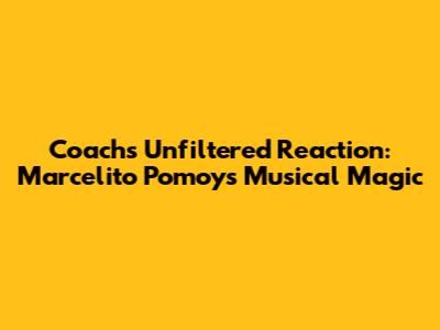 Coach's Unfiltered Reaction: Marcelito Pomoy's Musical Magic