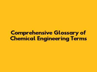 Comprehensive Glossary of Chemical Engineering Terms