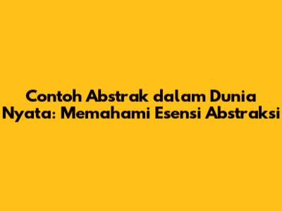 Contoh Abstrak dalam Dunia Nyata: Memahami Esensi Abstraksi