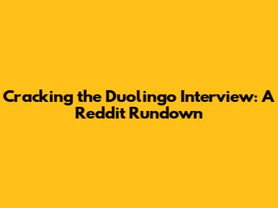 Cracking the Duolingo Interview: A Reddit Rundown